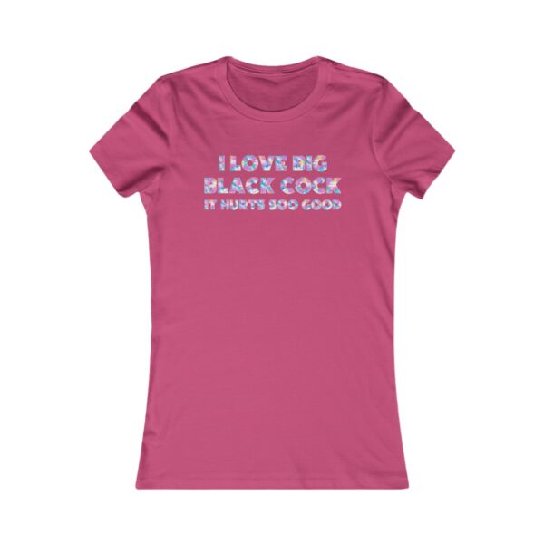 I Love BBC It Hurts Soo Good Painted Text Women's Favorite Tee - Image 27