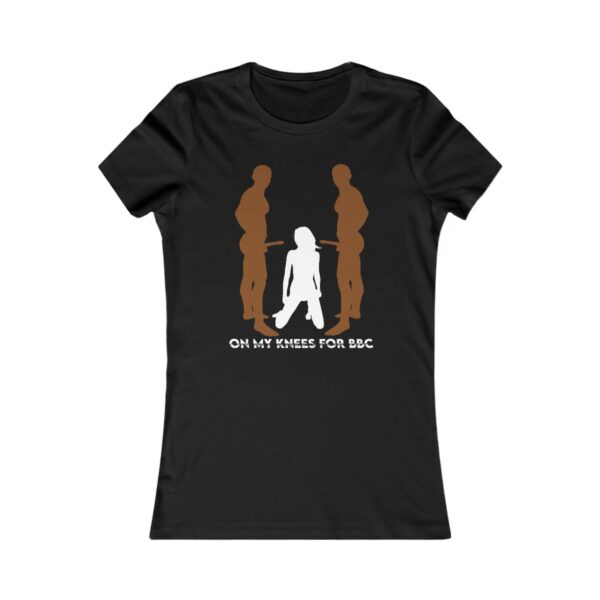 On My Knees For BBC Sliced Text Women's Favorite Tee