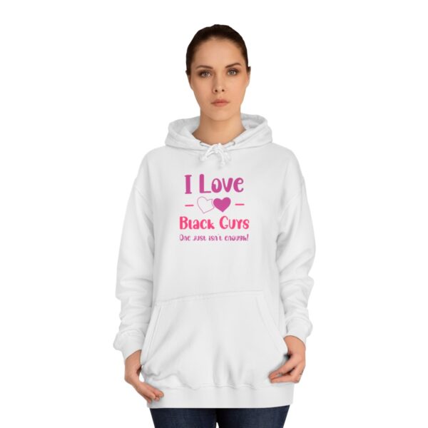 I Love Black Guys One Just Isn't Enough Unisex College Hoodie