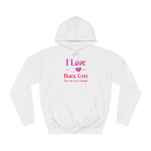 I Love Black Guys One Just Isn't Enough Unisex College Hoodie - Image 2