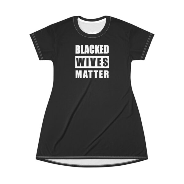 BLACKED Wives Matter BBC Only No Panties T-Shirt Dress - Image 2