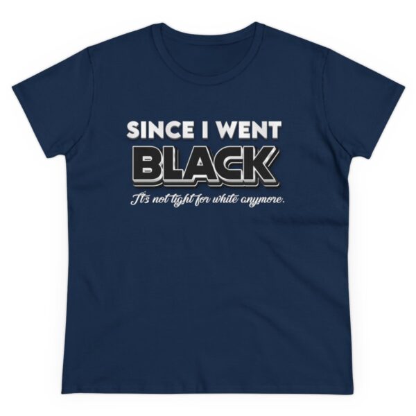 Since I went Black It's Not Tight For White Women's  Cotton Tee - Image 11