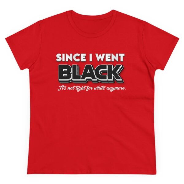 Since I went Black It's Not Tight For White Women's  Cotton Tee - Image 36