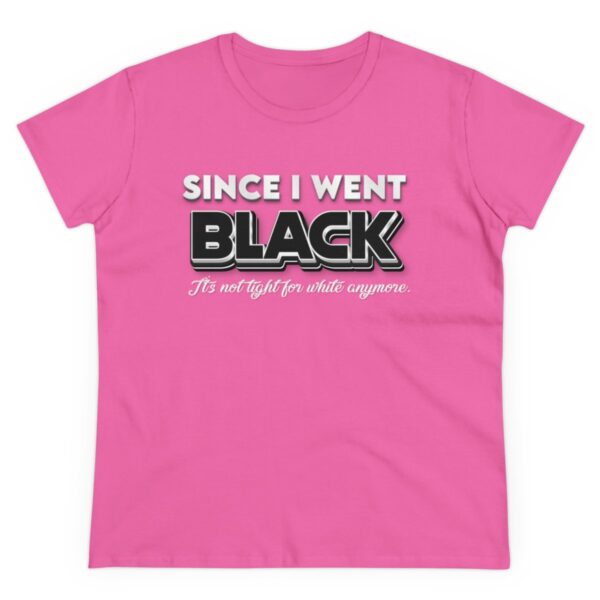 Since I went Black It's Not Tight For White Women's  Cotton Tee - Image 26