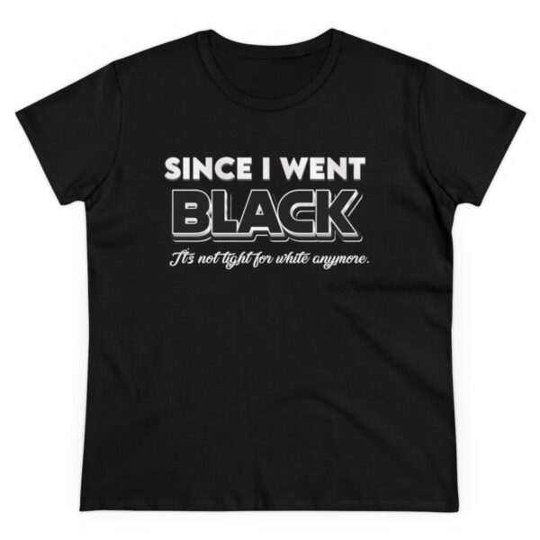 Since I went Black It's Not Tight For White Women's  Cotton Tee