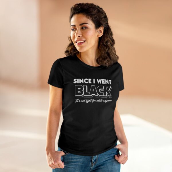 Since I went Black It's Not Tight For White Women's  Cotton Tee - Image 5