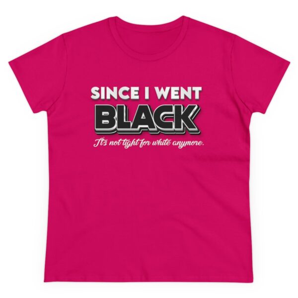 Since I went Black It's Not Tight For White Women's  Cotton Tee - Image 31