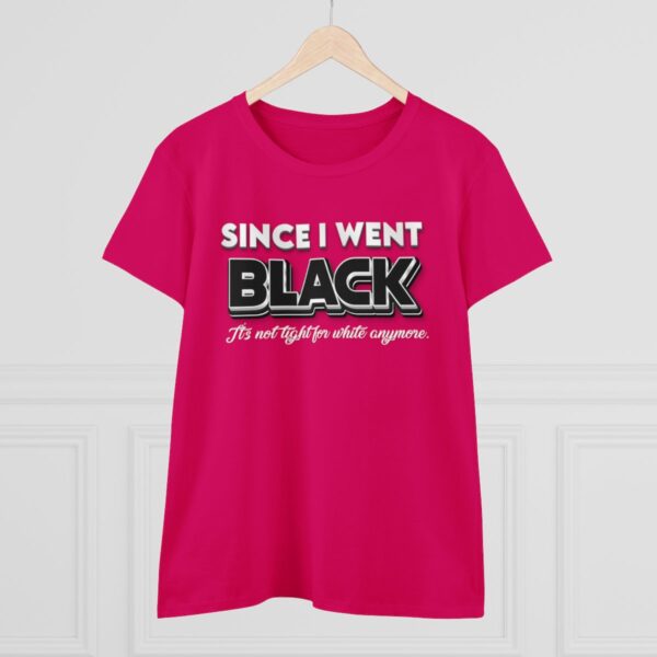 Since I went Black It's Not Tight For White Women's  Cotton Tee - Image 33