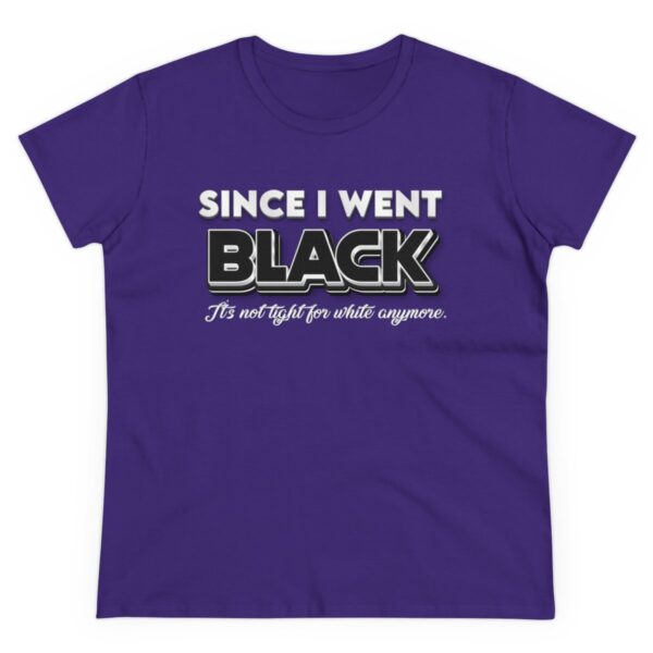 Since I went Black It's Not Tight For White Women's  Cotton Tee - Image 16