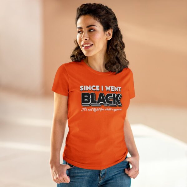 Since I went Black It's Not Tight For White Women's  Cotton Tee - Image 10