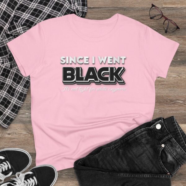 Since I went Black It's Not Tight For White Women's  Cotton Tee - Image 24