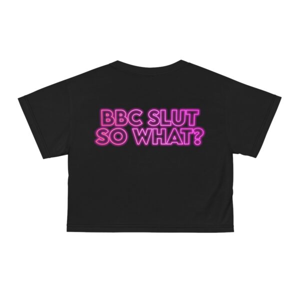 PROUD BBC Slut BBC Slut So What? Crop Tee - Image 7