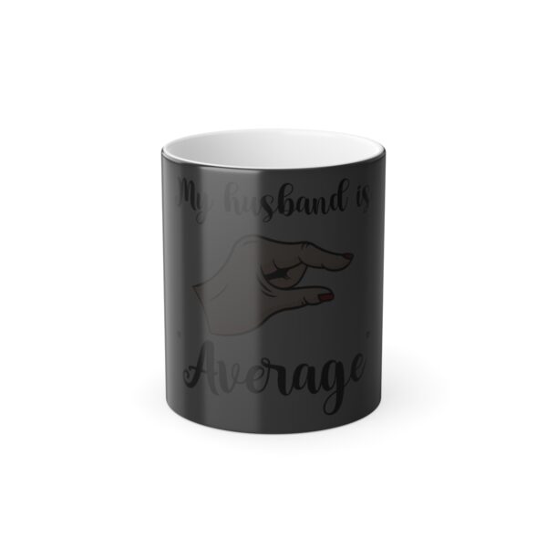 My Husband Is "Average" Color Morphing Mug, 11oz - Image 5