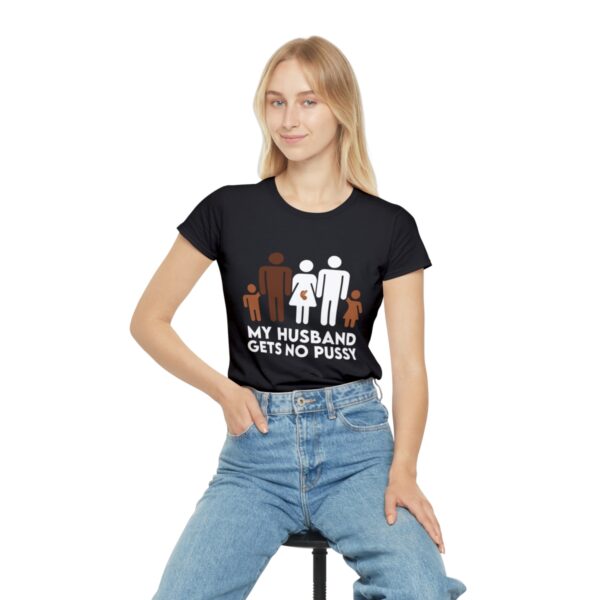 My Husband Gets No Pussy And He Never Will Women's Iconic T-Shirt - Image 5