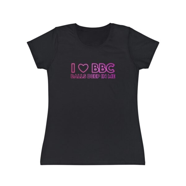 I Love BBC Balls Deep In Me Women's Iconic T-Shirt - Image 2