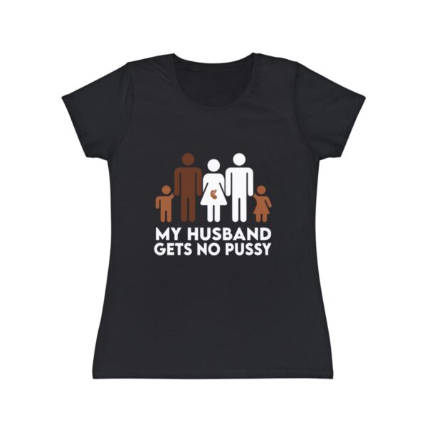 My Husband Gets No Pussy And He Never Will Women's Iconic T-Shirt