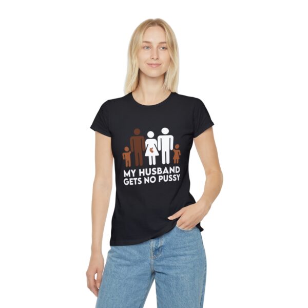 My Husband Gets No Pussy And He Never Will Women's Iconic T-Shirt - Image 3