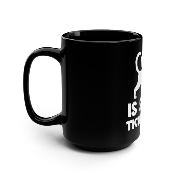 My Pussy Is Super Tight Nigga Mug, 15oz - Image 4